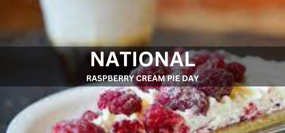 NATIONAL RASPBERRY CREAM PIE DAY  [ राष्ट्रीय रास्पबेरी क्रीम पाई दिवस]